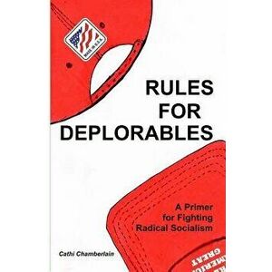 Rules for Deplorables: A Primer for Fighting Radical Socialism, Paperback - Cathi Chamberlain imagine