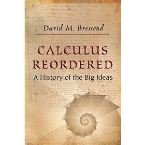 Calculus Reordered: A History of the Big Ideas, Hardcover - David M. Bressoud imagine