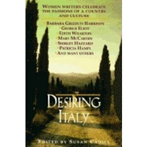 Desiring Italy: Women Writers Celebrate the Passions of a Country and Culture - Susan Cahill imagine