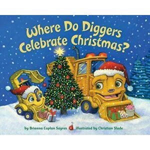 Where Do Diggers Celebrate Christmas?, Hardcover - Brianna Caplan Sayres imagine