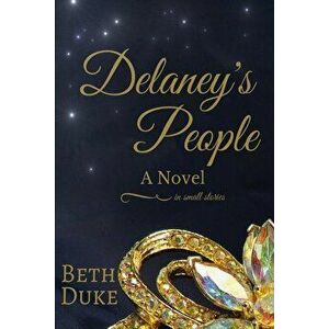 Delaney's People: A Novel in Small Stories, Paperback - Beth Duke imagine