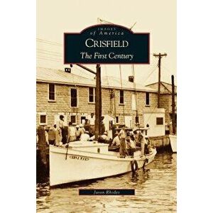 Crisfield: The First Century, Hardcover - Jason Rhodes imagine