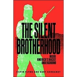 The Silent Brotherhood: Inside America's Racist Underground, Paperback - Kevin Flynn imagine
