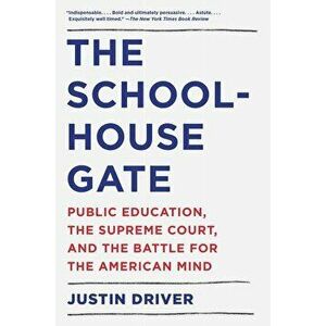 The Schoolhouse Gate: Public Education, the Supreme Court, and the Battle for the American Mind, Paperback - Justin Driver imagine