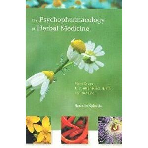 The Psychopharmacology of Herbal Medicine: Plant Drugs That Alter Mind, Brain, and Behavior, Paperback - Marcello Spinella imagine