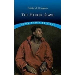 The Heroic Slave, Paperback - Frederick Douglass imagine