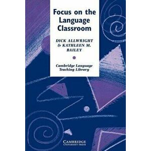 Focus on the Language Classroom: An Introduction to Classroom Research for Language Teachers, Paperback - Richard Allwright imagine