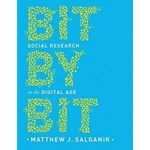 Bit by Bit: Social Research in the Digital Age, Paperback - Matthew Salganik imagine