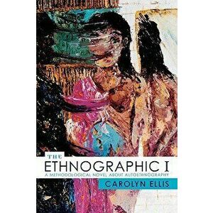 The Ethnographic I: A Methodological Novel about Autoethnography - Carolyn Ellis imagine