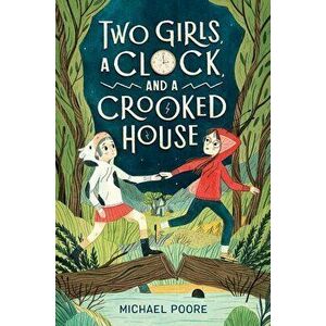 Two Girls, a Clock, and a Crooked House, Hardcover - Michael Poore imagine