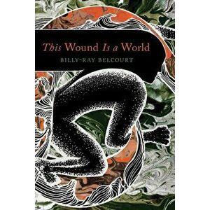 This Wound Is a World, Paperback - Billy-Ray Belcourt imagine