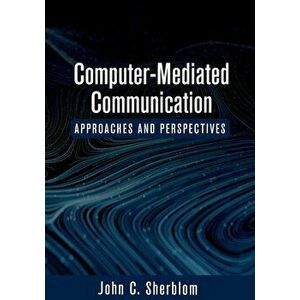 Computer-Mediated Communication: Approaches and Perspectives, Paperback - John C. Sherblom imagine