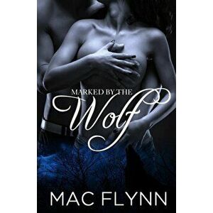 Marked by the Wolf (Werewolf / Shifter Romance), Paperback - Mac Flynn imagine