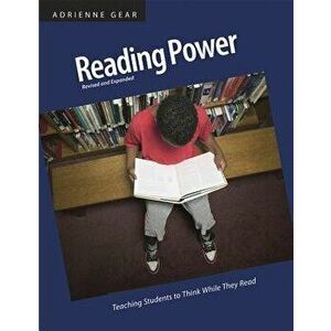 Reading Power, Revised & Expanded Edition: Teaching Students to Think While They Read, Paperback - Adrienne Gear imagine