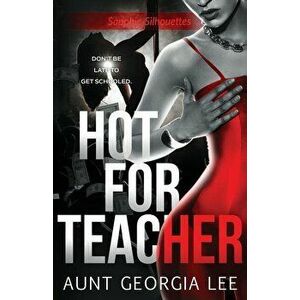 Hot for Teacher, Paperback - Aunt Georgia Lee imagine