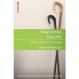 Teaching Psalms Vol. 1: From Text to Message, Paperback - Christopher Ash imagine