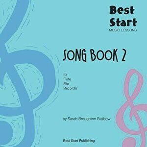 Best Start Music Lessons: Song Book 2: For recorder, fife, flute., Paperback - Sarah Broughton Stalbow imagine