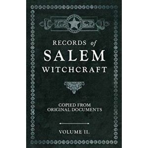 Records of Salem Witchcraft - Copied from Original Documents - Volume II., Paperback - Anon imagine