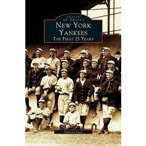 New York Yankees: The First 25 Years, Hardcover - Vincent Luisi imagine