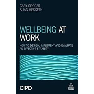 Wellbeing at Work: How to Design, Implement and Evaluate an Effective Strategy, Paperback - Ian Hesketh imagine
