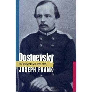 Dostoevsky: The Years of Ordeal, 1850-1859, Paperback - Joseph Frank imagine