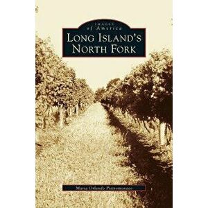 Long Island's North Fork, Hardcover - Maria Orlando Pietromonaco imagine