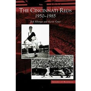 Cincinnati Reds: 1950-1985, Hardcover - Jack Klumpe imagine