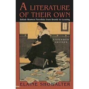 A Literature of Their Own: British Women Novelists from Bronte to Lessing - Elaine Showalter imagine