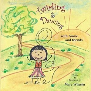 Twirling and Dancing with Annie and Friends, Paperback - Mary Wheeler imagine