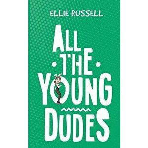 All the Young Dudes, Paperback - Ellie Russell imagine
