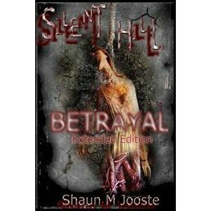 Silent Hill: Betrayal (Extended Edition), Paperback - Shaun M. Jooste imagine