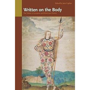 Written on the Body: The Tattoo in European and American History, Paperback - Jane Caplan imagine