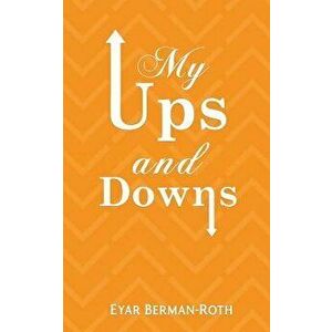 My Ups and Downs, Paperback - Eyar Berman-Roth imagine
