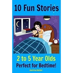 Kids Book: 10 Fun Stories (Girls & Boys Good Bedtime Stories 2-5) a Read to Your Child Book and an Early Reader for Beginner Read, Paperback - Katrina imagine