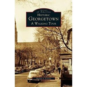 Historic Georgetown: A Walking Tour - Thomas J. Carrier imagine