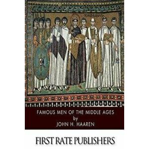 Famous Men of the Middle Ages, Paperback - John H. Haaren imagine