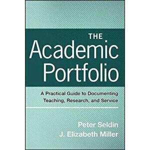 The Academic Portfolio: A Practical Guide to Documenting Teaching, Research, and Service, Paperback - Peter Seldin imagine