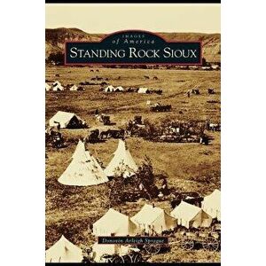 Standing Rock Sioux, Hardcover - Donovin Arleigh Sprague imagine