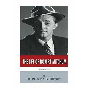 American Legends: The Life of Robert Mitchum - Charles River Editors imagine