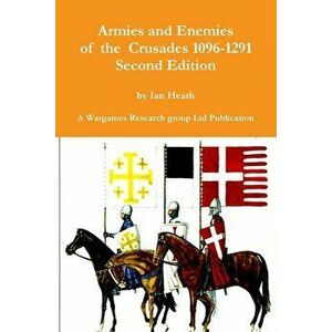 Armies and Enemies of the Crusades Second Edition, Paperback - Ian Heath imagine