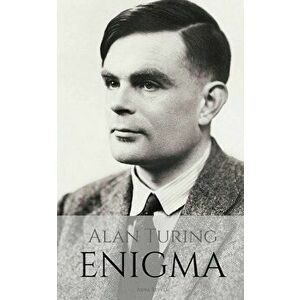 Alan Turing: ENIGMA: The Incredible True Story of the Man Who Cracked The Code, Paperback - Anna Revell imagine