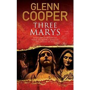 Three Marys: A Religious Conspiracy Thriller, Hardcover - Glenn Cooper imagine