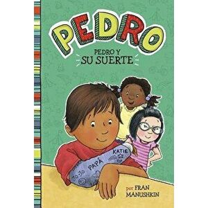 Pedro y su Suerte = Pedro's Big Break, Paperback - Fran Manushkin imagine
