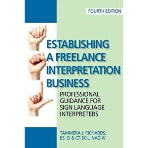 Establishing a Freelance Interpretation Business: Professional Guidance for Sign Language Interpreters 4th edition, Paperback - Tammera J. Richards imagine