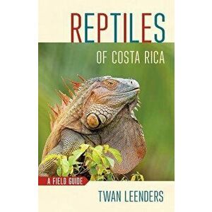 Reptiles of Costa Rica: A Field Guide, Paperback - Twan Leenders imagine