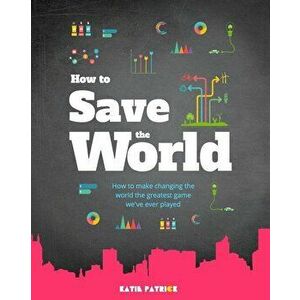 How to Save the World, Paperback - Katie Patrick imagine