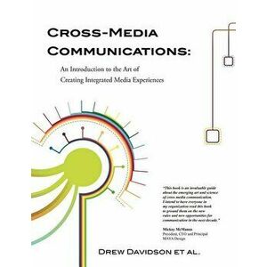 Cross-Media Communications: An Introduction to the Art of Creating Integrated Media Experiences, Paperback - Drew Davidson imagine