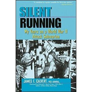 Silent Running: My Years on a World War II Attack Submarine - James F. Calvert imagine