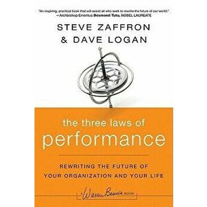 The Three Laws of Performance: Rewriting the Future of Your Organization and Your Life, Hardcover - Steve Zaffron imagine