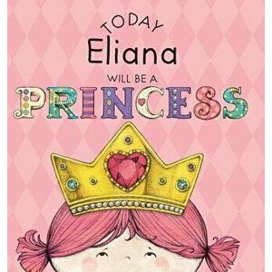 Today Eliana Will Be a Princess, Hardcover - Paula Croyle imagine